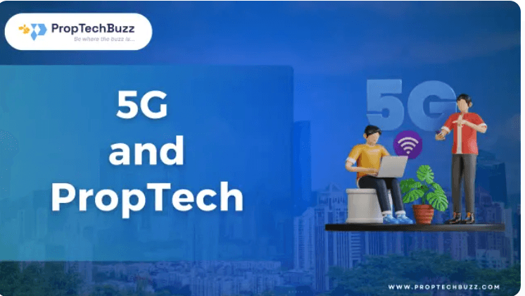 5G and Proptech - Everything you need to know