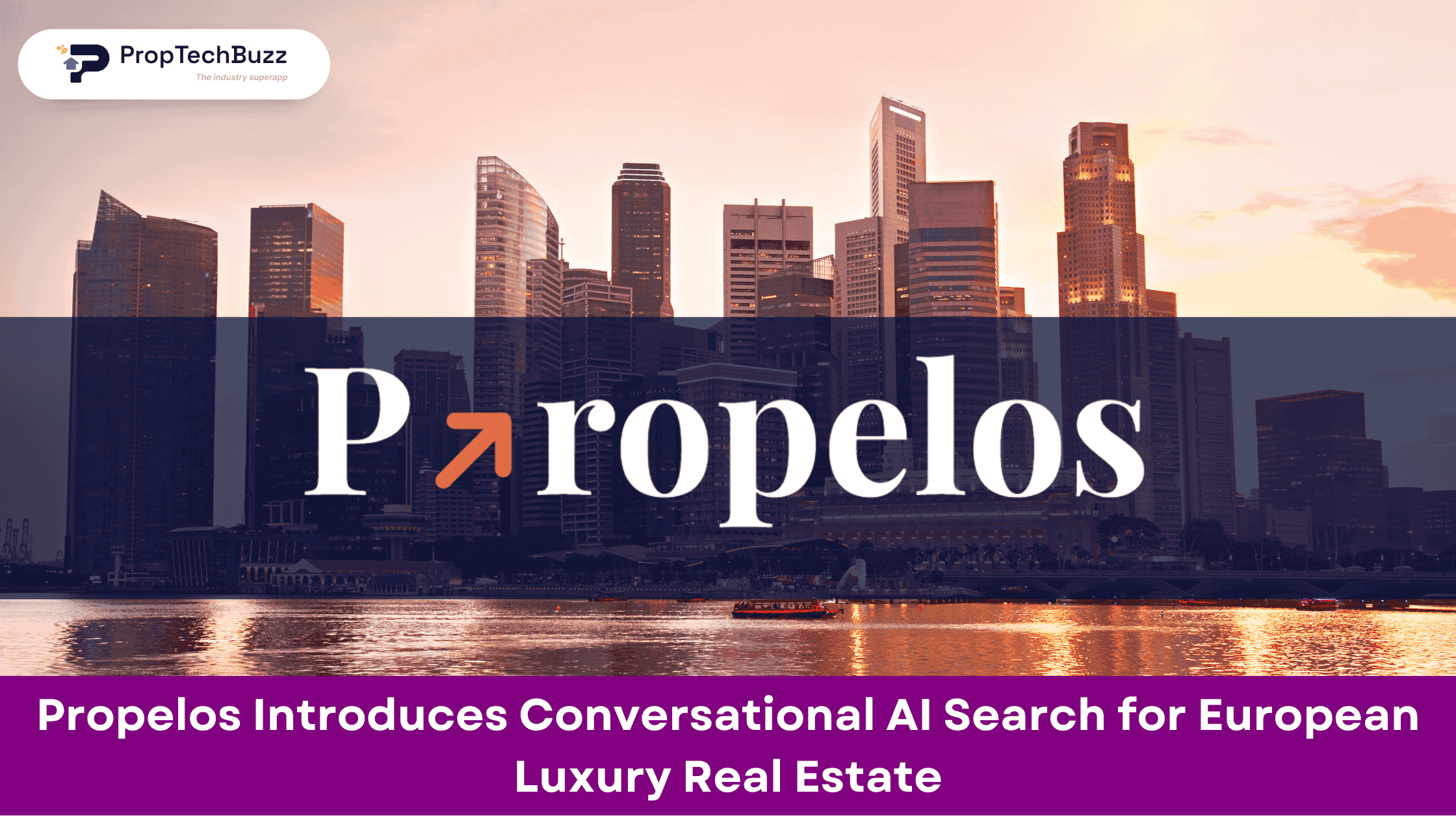 Propelos Introduces Conversational AI Search for European Luxury Real Estate