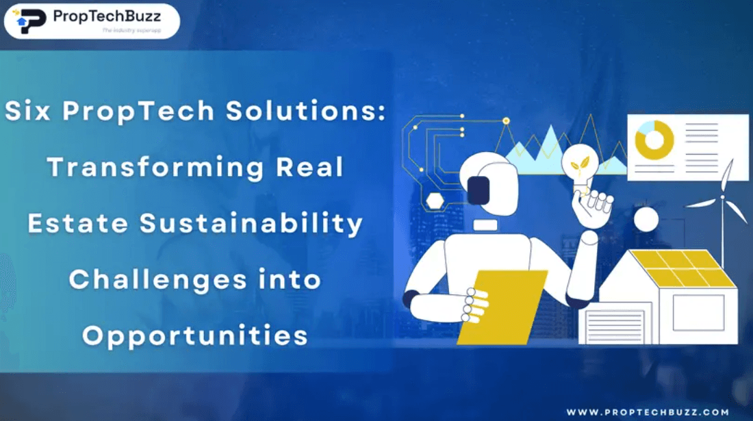 Six PropTech Solutions: Transforming Real Estate Sustainability Challenges into Opportunities