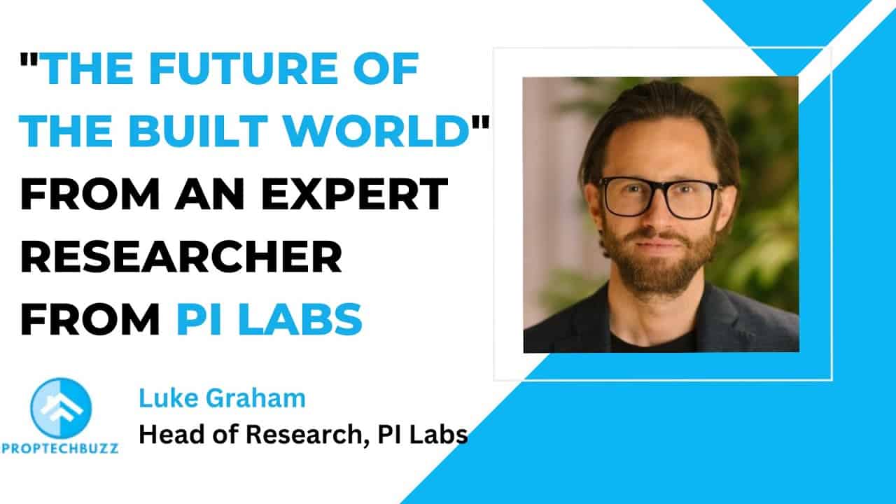 The future of the the built world, from Luke Graham, Head Researcher, PI Labs